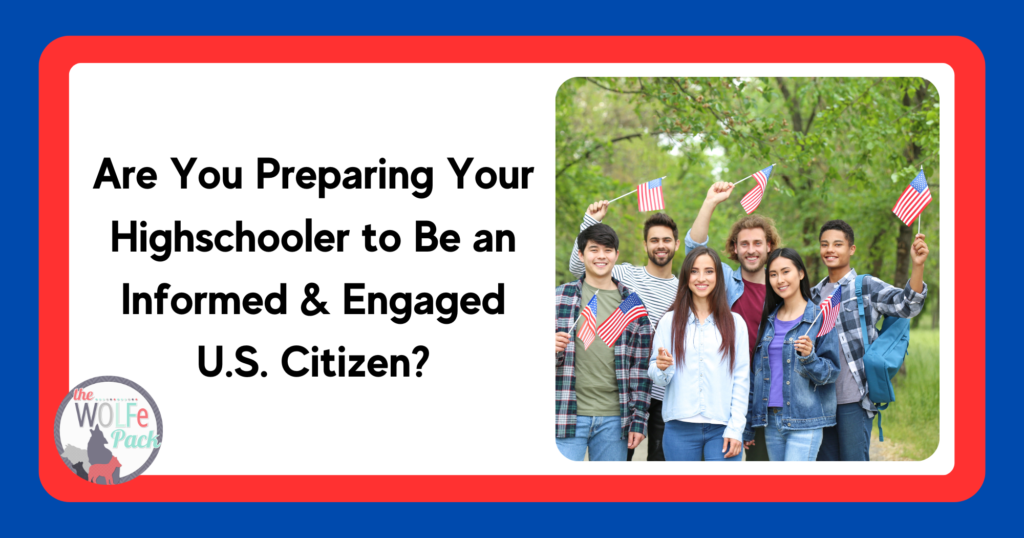 Are You Preparing Your Highschooler to Be an Informed & Engaged U.S. Citizen?